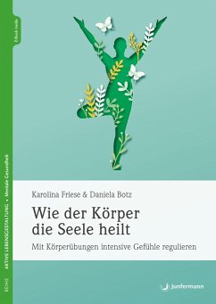Wie der Körper die Seele heilt (eBook, ePUB) - Friese, Karolina; Botz, Daniela