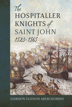 The Hospitaller Knights of Saint John, 1523-1565 - Abercrombie, Gordon Ellyson Abercrombie