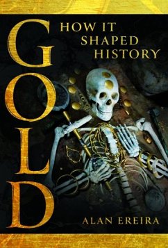 Gold: How It Shaped History - Ereira, Alan