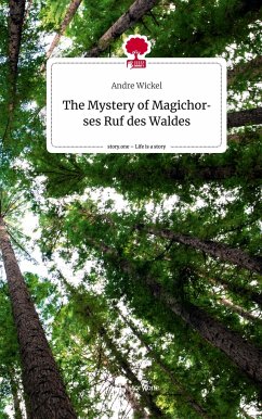 The Mystery of Magichorses Ruf des Waldes. Life is a Story - story.one - Wickel, Andre