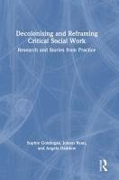 Decolonising and Reframing Critical Social Work - Daddow, Angela; Ryan, Joleen; Goldingay, Sophie