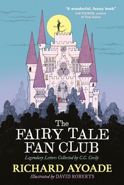 The Fairy Tale Fan Club: Legendary Letters Collected by C.C. Cecily - Ayoade, Richard