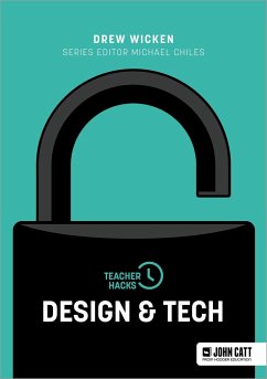 Teacher Hacks: Design and Tech - Wicken, Drew