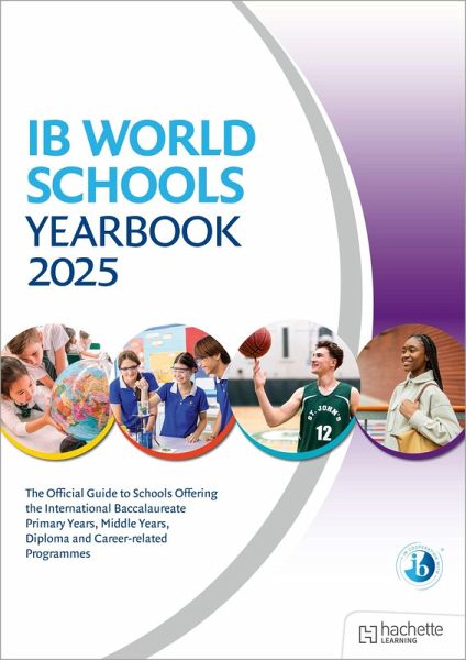 IB World Schools Yearbook 2025: The Official Guide to Schools Offering the International Baccalaureate Primary Years, Middle Years, Diploma and Career-related Programmes IB World Schools Yearbook 2025: The Official Guide to Schools Offering the International Baccalaureate Primary Years, Middle Years, Diploma and Career-related Programmes