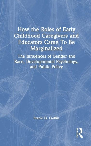 How the Roles of Early Childhood Caregivers and Educators Came To Be Marginalized