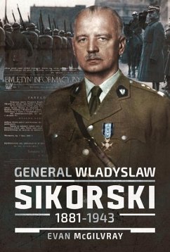 General Wladyslaw Sikorski, 1881-1943 - Mcgilvray, Evan