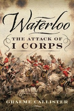Waterloo: The Attack of I Corps - Callister, Graeme