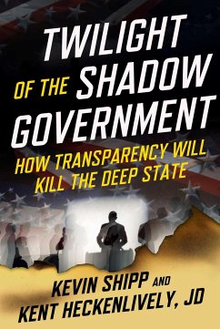 Twilight of the Shadow Government - Heckenlively, Kent; Shipp, Kevin