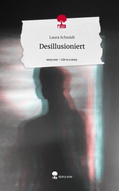 Desillusioniert. Life is a Story - story.one - Schmidt, Laura