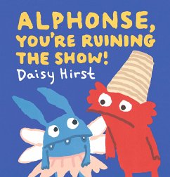 Alphonse, You're Ruining the Show! - Hirst, Daisy
