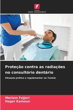 Proteção contra as radiações no consultório dentário - Fejjeri, Meriem;KAMOUN, Hager