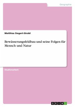 Bewässerungsfeldbau und seine Folgen für Mensch und Natur - Siegert-Strobl, Matthias