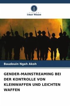 GENDER-MAINSTREAMING BEI DER KONTROLLE VON KLEINWAFFEN UND LEICHTEN WAFFEN - Akoh, Baudouin Ngah