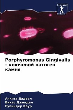 Porphyromonas Gingivalis - klüchewoj patogen kamnq - Dadwal, Ankita;Dzhindal, Vikas;Kaur, Rupinder