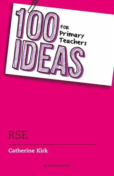 100 Ideas for Primary Teachers: RSE 100 Ideas for Primary Teachers: RSE
