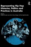 Representing Hip Hop Histories, Politics and Practices in Australia