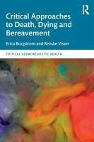 Critical Approaches to Death, Dying and Bereavement - Borgstrom, Erica (Open University, UK); Visser, Renske