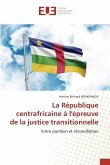 La République centrafricaine à l'épreuve de la justice transitionnelle