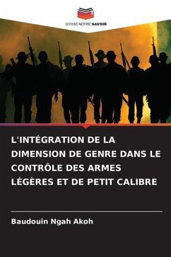 L'INTÉGRATION DE LA DIMENSION DE GENRE DANS LE CONTRÔLE DES ARMES LÉGÈRES ET DE PETIT CALIBRE - Akoh, Baudouin Ngah