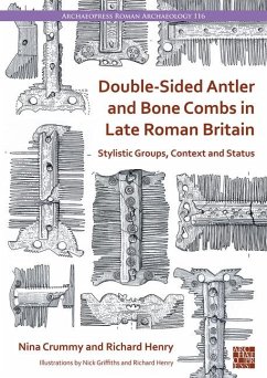 Double-Sided Antler and Bone Combs in Late Roman Britain - Crummy, Nina (Independent Researcher); Henry, Richard (Doctoral Research Student, University of Reading)