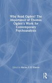 Why Read Ogden? The Importance of Thomas Ogden's Work for Contemporary Psychoanalysis