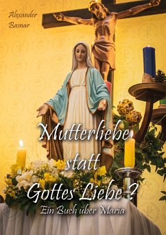 Mutterliebe statt Gottes Liebe? (eBook, ePUB) - Basnar, Alexander