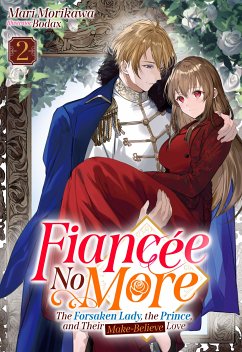 Fiancée No More: The Forsaken Lady, the Prince, and Their Make-Believe Love Volume 2 (eBook, ePUB) - Morikawa, Mari