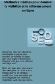 Méthodes inédites pour dominé la visibilité et le référencement en ligne (eBook, ePUB)