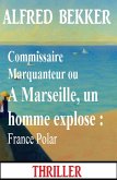 Commissaire Marquanteur ou A Marseille, un homme explose : France Polar (eBook, ePUB)