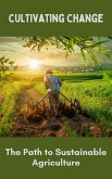 Cultivating Change : The Path to Sustainable Agriculture (eBook, ePUB)
