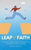 Leap Of Faith - The Bold Move From Comfort To Achieving Your Dreams (eBook, ePUB)