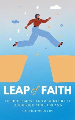 Cover Leap Of Faith - The Bold Move From Comfort To Achieving Your Dreams (eBook, ePUB)