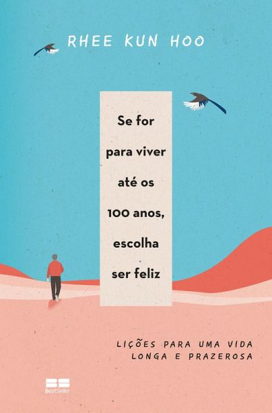 Se for para viver até os 100 anos, escolha ser feliz (eBook, ePUB)