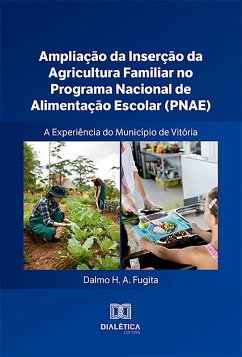 Cover Ampliação da Inserção da Agricultura Familiar no Programa Nacional de Alimentação Escolar (PNAE) - a Experiência do Município de Vitória (eBook, ePUB)