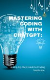 Mastering Coding with ChatGPT: A Step-by-Step Guide to Coding Assistance (eBook, ePUB)