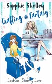 Crafting a Fantasy (Lesbian Steamy Love Series, #1) (eBook, ePUB)