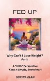 Fed Up: Why Can't I Lose Weight? (The "KISS" Series; Keep it Simple, Sweetheart, #1) (eBook, ePUB)