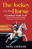 The Jockey on the Horse - A Creative's Guide to AI (eBook, ePUB)