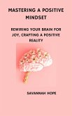Mastering a Positive Mindset (eBook, ePUB) Mastering a Positive Mindset (eBook, ePUB)