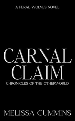 Carnal Claim (Chronicles of The Otherworld: Feral Wolves, #0) (eBook, ePUB) - Cummins, Melissa