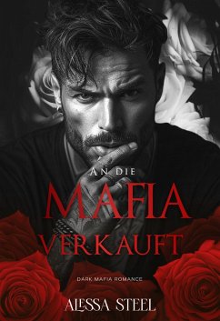 An Die Mafia Verkauft: Dark Mafia Romance (eBook, ePUB) - S. T, Alessa