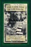 The Dark Side of the Dales: True Stories of Murder, Mystery and Robbery from Yorkshire's Dark Past (eBook, ePUB)