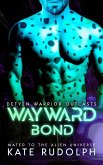 Wayward Bond: Mated to the Alien Universe (Detyen Warrior Outcasts, #3) (eBook, ePUB) Wayward Bond: Mated to the Alien Universe (Detyen Warrior Outcasts, #3) (eBook, ePUB)