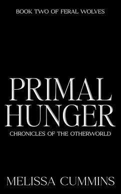 Primal Hunger (Chronicles of The Otherworld: Feral Wolves, #2) (eBook, ePUB) - Cummins, Melissa