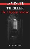 30 Minute Thriller - The Hidden Stroke (30 Minute stories) (eBook, ePUB) 30 Minute Thriller - The Hidden Stroke (30 Minute stories) (eBook, ePUB)