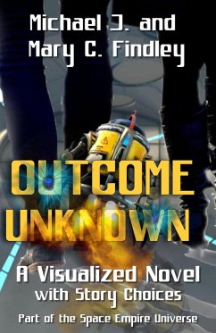 Outcome Unknown A Visualized Novel with Story Choices Part of the Space Empire Universe (eBook, ePUB) - Findley, Michael J.; Findley, Mary C.