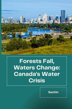 Forests Fall, Waters Change: Canada's Water Crisis - Sachin