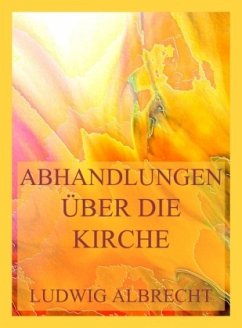 Abhandlungen über die Kirche - Albrecht, Ludwig