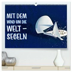 Mit dem Wind um die Welt - segeln (hochwertiger Premium Wandkalender 2025 DIN A2 quer), Kunstdruck in Hochglanz