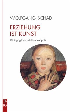 Erziehung ist Kunst - Schad, Wolfgang